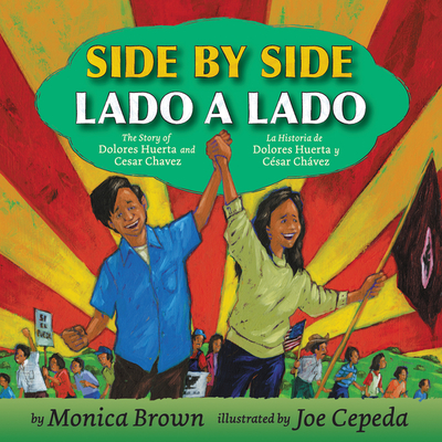 Side by Side/Lado a Lado: The Story of Dolores Huerta and Cesar Chavez/La Historia de Dolores Huerta Y Csar Chvez (Bilingual English-Spanish) - Brown, Monica