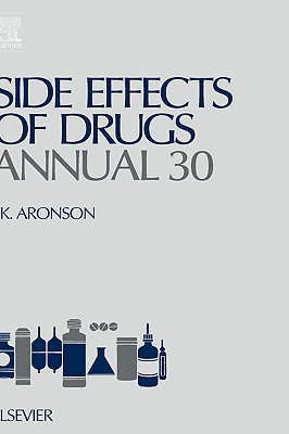 Side Effects of Drugs Annual: A Worldwide Yearly Survey of New Data and Trends in Adverse Drug Reactions Volume 30 - Aronson, Jeffrey K, Ma, Dphil, Frcp (Editor)