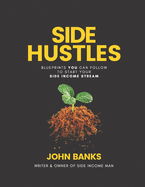 Side Hustles: Blueprints You Can Follow To Start Your Side Income Stream - Start Your 5-9 Whilst Keeping Your 9-5