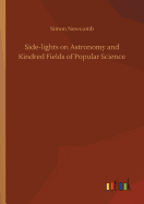 Side-lights on Astronomy and Kindred Fields of Popular Science