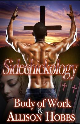 Sidechickology - Hobbs, Allison, and Work, Body of