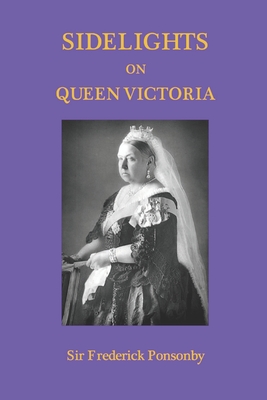 Sidelights on Queen Victoria - Van Der Kiste, John (Foreword by), and Ponsonby, Frederick
