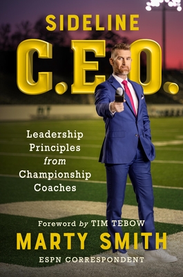 Sideline CEO: Leadership Principles from Championship Coaches - Smith, Marty, and Tebow, Tim (Foreword by)