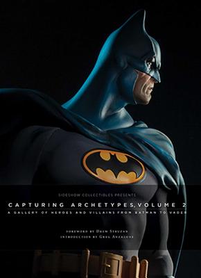 Sideshow Collectibles Presents: Capturing Archetypes, Volume 2: A Gallery of Heroes and Villains from Batman to Vader - Sideshow, .