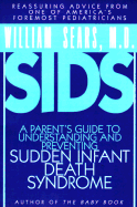 Sids: A Parents Guide to Understanding and Preventing Sudden Infant Death Syndrome - Sears, and Sears, William, MD