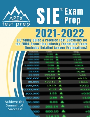 SIE Exam Prep 2021-2022: SIE Study Guide and Practice Test Questions for the FINRA Securities Industry Essentials Exam [Includes Detailed Answer Explanations] - Apex Test Prep