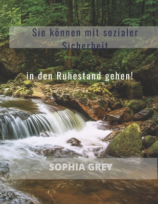 Sie knnen mit sozialer Sicherheit in den Ruhestand gehen! - Grey, Sophia