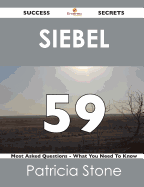 Siebel 59 Success Secrets - 59 Most Asked Questions on Siebel - What You Need to Know