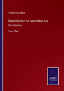 Sieben B?cher zur Geschichte des Platonismus: Erster Theil