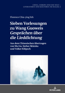 Sieben Vorlesungen Zu Wang Guoweis Gespraechen Ueber Die Lieddichtung: Aus Dem Chinesischen Uebertragen Von Mu Gu, Stefan Sklenka Und Volker Kloepsch