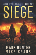 Siege: Ashes of the Collapse Book 2: (A Post-Apocalyptic Survival Thriller)