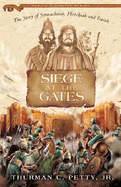 Siege at the Gates: The Story Hezekiah and Sennacherib