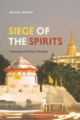 Siege of the Spirits: Community and Polity in Bangkok - Herzfeld, Michael