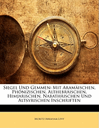 Siegel Und Gemmen: Mit Aramischen, Phnizischen, Althebrischen, Himjarischen, Nabathischen Und Altsyrischen Inschriften