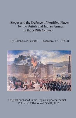 Sieges and the Defence of Fortified Places by the British and Indian Armies in the XIXth Century - Thackeray, Edward T, and Menchen, Gary (Compiled by)