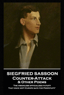 Siegfried Sassoon - Counter-Attack & Other Poems: 'The visionless officialized fatuity, That once kept Europe safe for Perpetuity''