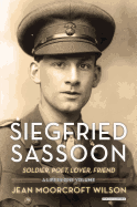 Siegfried Sassoon: Soldier, Poet, Lover, Friend