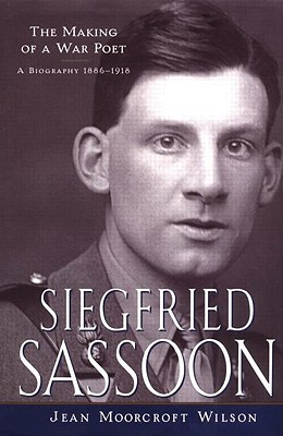 Siegfried Sassoon: The Making of a War Poet, a Biography (1886-1918) - Moorcroft Wilson, Jean