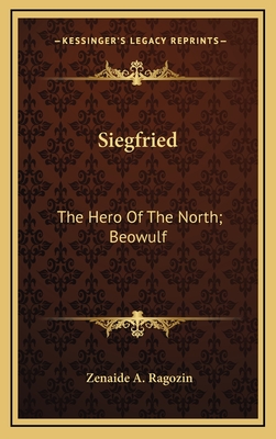 Siegfried: The Hero of the North; Beowulf: The Hero of the Anglo-Saxons (1898) - Ragozin, Zenaide A