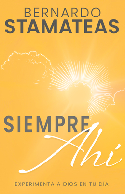 Siempre Ah?: Experimenta a Dios En Tu D?a (Spanish Language Edition, Always There (Spanish)) - Stamateas, Bernardo