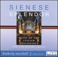 Sienese Splendor: Music of the Italian Renaissance - Kimberly Marshall (organ)