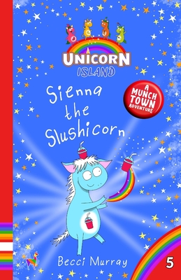 Sienna the Slushicorn - Murray, Becci