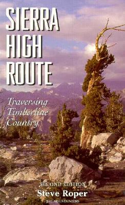 Sierra High Route: Traversing Timberline Country - Roper, Steve