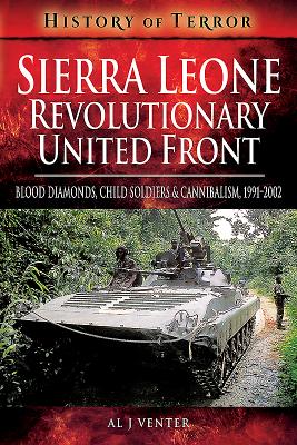 Sierra Leone: Revolutionary United Front: Blood Diamonds, Child Soldiers and Cannibalism, 1991-2002 - J, Venter, Al