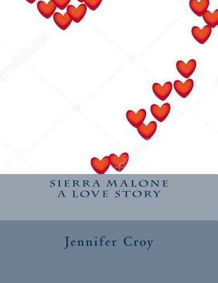 Sierra Malone a love story - Croy, Jennifer M