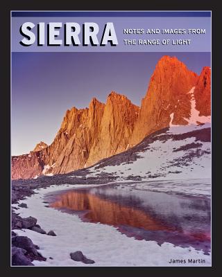 Sierra: Notes and Images from the Range of Light - Martin, James
