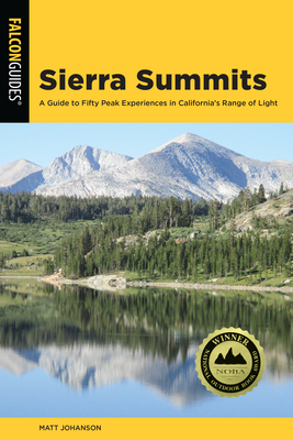 Sierra Summits: A Guide to Fifty Peak Experiences in California's Range of Light - Johanson, Matt