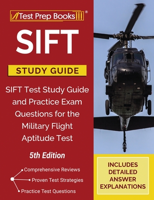 SIFT Study Guide: SIFT Test Study Guide and Practice Exam Questions for the Military Flight Aptitude Test [5th Edition] - Tpb Publishing