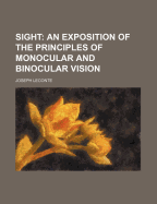 Sight: An Exposition of the Principles of Monocular and Binocular Vision