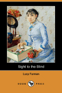 Sight to the Blind (Dodo Press) - Furman, Lucy