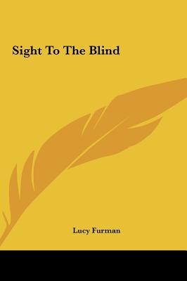 Sight to the Blind - Furman, Lucy
