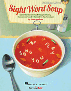 Sight Word Soup - Essential Learning Through Music, Movement and Interactive Technology: Book/CD-Rom/Online Digital Access