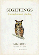 Sightings: Extraordinary Encounters with Ordinary Birds - Keen, Sam