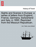 Sights and Scenes in Europe: A Series of Letters from England, France, Germany, Switzerland and Italy, in 1850. Reprinted from the Missouri Republican.