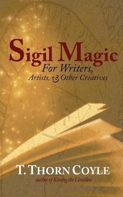 Sigil Magic: for Writers and Other Creatives - Coyle, T Thorn