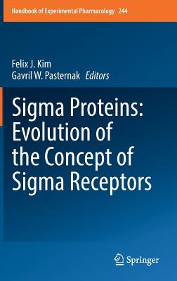 SIGMA Proteins: Evolution of the Concept of SIGMA Receptors - Kim, Felix J (Editor), and Pasternak, Gavril W (Editor)