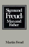 Sigmund Freud: Man and Father - Freud, Martin