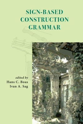 Sign-Based Construction Grammar - Boas, Hans C, Professor (Editor), and Sag, Ivan A (Editor)