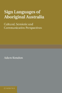 Sign Languages of Aboriginal Australia: Cultural, Semiotic and Communicative Perspectives