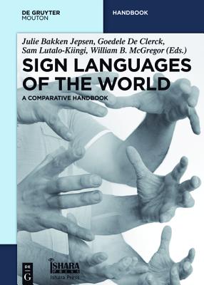 Sign Languages of the World: A Comparative Handbook - Jepsen, Julie Bakken (Editor), and De Clerck, Goedele (Editor), and Lutalo-Kiingi, Sam (Editor)