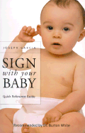 Sign with Your Baby Quick Reference Guide: How to Communicate with Infants Before They Can Speak