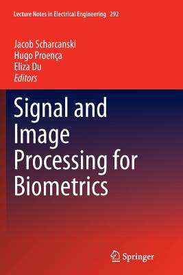 Signal and Image Processing for Biometrics - Scharcanski, Jacob (Editor), and Proena, Hugo (Editor), and Du, Eliza (Editor)