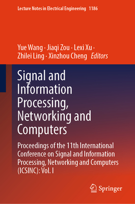Signal and Information Processing, Networking and Computers: Proceedings of the 11th International Conference on Signal and Information Processing, Networking and Computers (Icsinc): Vol. I - Wang, Yue (Editor), and Zou, Jiaqi (Editor), and Xu, Lexi (Editor)