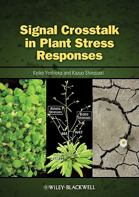 Signal CrossTalk in Plant Stress Responses - Yoshioka, Keiko (Editor), and Shinozaki, Kazuo (Editor)