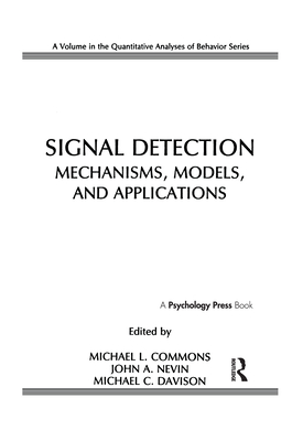 Signal Detection: Mechanisms, Models, and Applications - Commons, Michael L (Editor), and Nevin, John A (Editor), and Davison, Michael C (Editor)