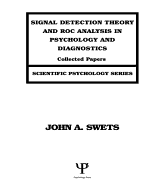 Signal Detection Theory and ROC Analysis in Psychology and Diagnostics: Collected Papers